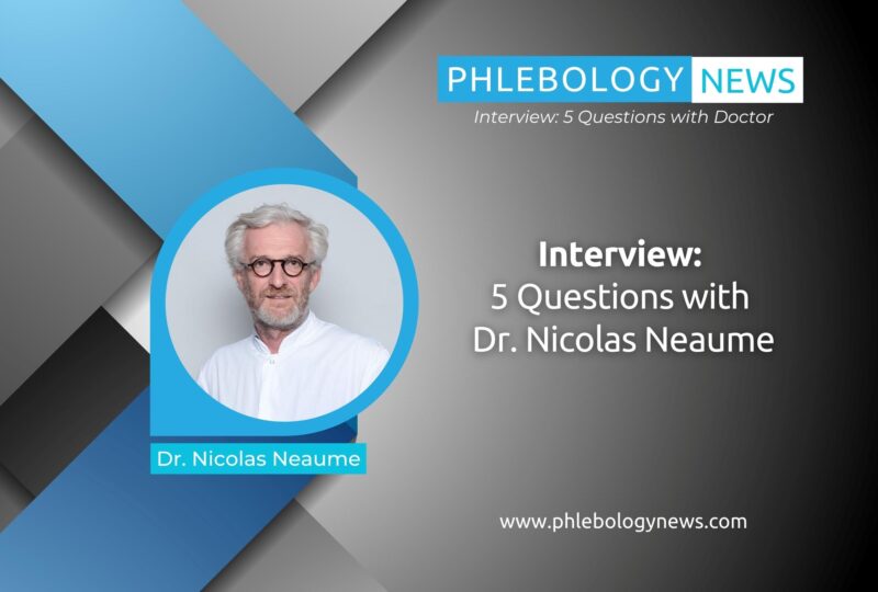 Phlebology News Interview: 5 Questions with Dr. Nicolas Neaume