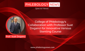 College of Phlebology's Collaboration with Professor Suat Doganci for Innovative Venous Stenting Course
